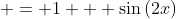  = 1 + \sin{(2x)}