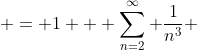  = 1 + \sum_{n=2}^{\infty} \frac{1}{n^3} 