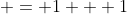  = 1 + 1
