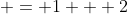  = 1 + 2