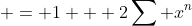  = 1 + 2\sum x^n