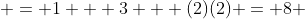  = 1 + 3 + (2)(2) = 8 