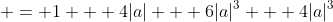  = 1 + 4|a| + 6|a|^3 + 4|a|^3