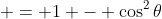  = 1 - \cos^2{\theta}