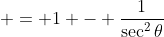 = 1 - \frac{1}{\sec^2{\theta}}