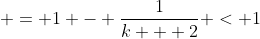  = 1 - \frac{1}{k + 2} < 1