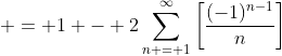  = 1 - 2\sum_{n = 1}^{\infty}\left[\frac{(-1)^{n-1}}{n}\right]