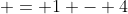  = 1 - 4