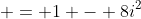  = 1 - 8i^2