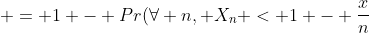 = 1 - Pr(\forall n, X_n < 1 - \frac{x}{n})