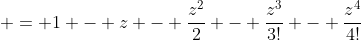  = 1 - z - \frac{z^2}{2} - \frac{z^3}{3!} - \frac{z^4}{4!}