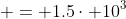  = 1.5\cdot 10^3