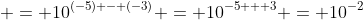  = 10^{(-5) - (-3)} = 10^{-5 + 3} = 10^{-2}
