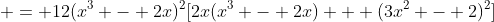  = 12(x^3 - 2x)^2[2x(x^3 - 2x) + (3x^2 - 2)^2]