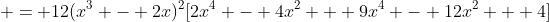  = 12(x^3 - 2x)^2[2x^4 - 4x^2 + 9x^4 - 12x^2 + 4]
