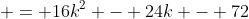  = 16k^2 - 24k - 72