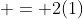  = 2(1)