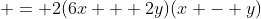  = 2(6x + 2y)(x - y)