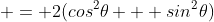  = 2(cos^2\theta + sin^2\theta)