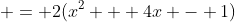  = 2(x^2 + 4x - 1)