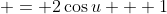  = 2\cos{u} + 1
