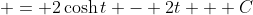  = 2\cosh{t} - 2t + C