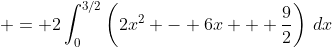  = 2\int_0^{3/2}\left(2x^2 - 6x + \frac92\right)\,dx