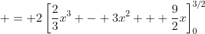  = 2\left[\frac23x^3 - 3x^2 + \frac92x\right]_0^{3/2}