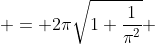  = 2\pi\sqrt{1+\frac{1}{\pi^2}} 