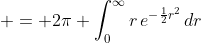  = 2\pi \int_0^{\infty}{r\,e^{-\frac{1}{2}r^2}\,dr}