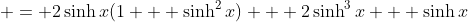  = 2\sinh{x}(1 + \sinh^2{x}) + 2\sinh^3{x} + \sinh{x}