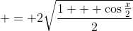  = 2\sqrt{\frac{1 + \cos{\frac{x}{2}}}{2}}