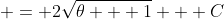  = 2\sqrt{\theta + 1} + C