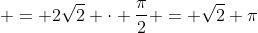  = 2\sqrt{2} \cdot \frac{\pi}{2} = \sqrt{2} \pi