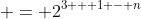  = 2^{3 + 1 - n}