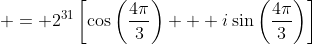  = 2^{31}\left[\cos{\left(\frac{4\pi}{3}\right)} + i\sin{\left(\frac{4\pi}{3}\right)}\right]