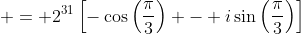  = 2^{31}\left[-\cos{\left(\frac{\pi}{3}\right)} - i\sin{\left(\frac{\pi}{3}\right)}\right]