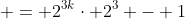  = 2^{3k}\cdot 2^3 - 1