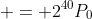  = 2^{40}P_0