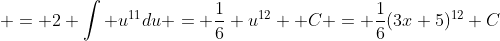  = 2 \int u^{11}du = \frac{1}{6} u^{12} +C = \frac{1}{6}(3x+5)^{12}+C