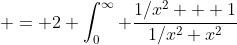 = 2 \int_0^{\infty} \frac{1/x^2 + 1}{1/x^2+x^2}~dx 