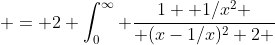  = 2 \int_0^{\infty} \frac{1+ 1/x^2 }{ (x-1/x)^2+2 }~dx