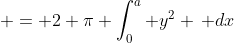  = 2 \pi \int_0^a y^2 \, dx
