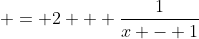  = 2 + \frac{1}{x - 1}