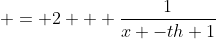  = 2 + \frac{1}{x -th 1}