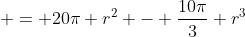  = 20\pi r^2 - \frac{10\pi}{3} r^3