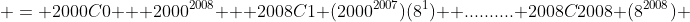  = 2000C0 + 2000^{2008} + 2008C1 (2000^{2007})(8^1)+ ..........+2008C2008 (8^{2008}) 