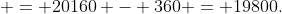  = 20160 - 360 = 19800.