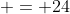  = 24
