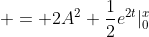  = 2A^2 \frac{1}{2}e^{2t}|_0^x